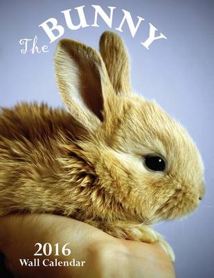 Book cover for The Bunny 2016 Wall Calendar