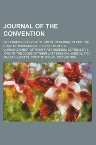 Cover of Journal of the Convention; For Framing a Constitution of Government for the State of Massachusetts Bay, from the Commencement of Their First Session, September 1, 1779, to the Close of Their Last Session, June 16, 1780