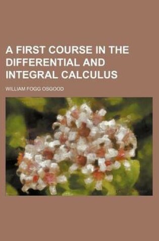 Cover of A First Course in the Differential and Integral Calculus