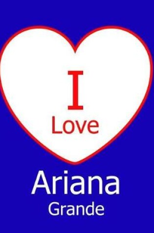 Cover of I Love Ariana Grande