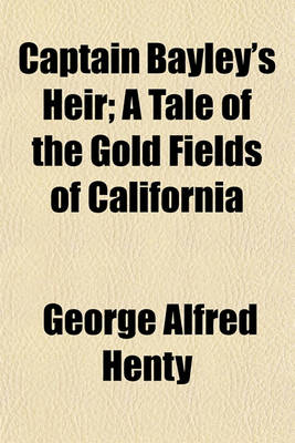 Book cover for Captain Bayley's Heir; A Tale of the Gold Fields of California