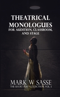 Cover of Theatrical Monologues for Audition, Classroom, and Stage