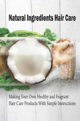 Cover of Natural Ingredients Hair Care