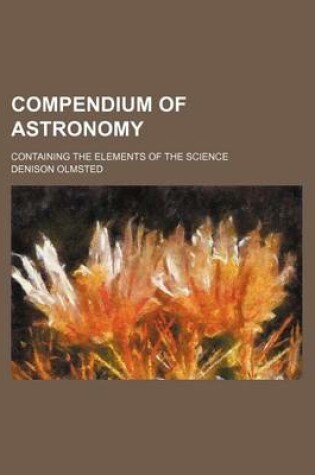 Cover of Compendium of Astronomy; Containing the Elements of the Science