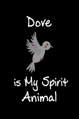 Book cover for Dove is My Spirit Animal