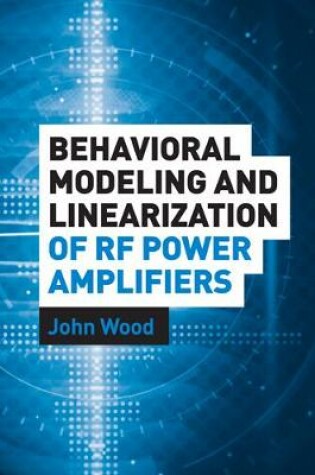 Cover of Behavioral Modeling and Linearization of RF Power Amplifiers