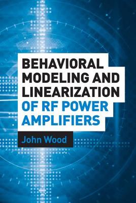 Book cover for Behavioral Modeling and Linearization of RF Power Amplifiers