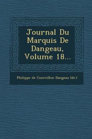 Cover of Journal Du Marquis de Dangeau, Volume 18...