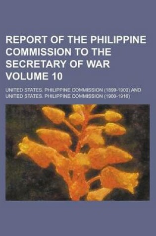 Cover of Report of the Philippine Commission to the Secretary of War Volume 10
