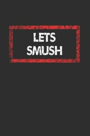 Cover of Lets Smush Notebook