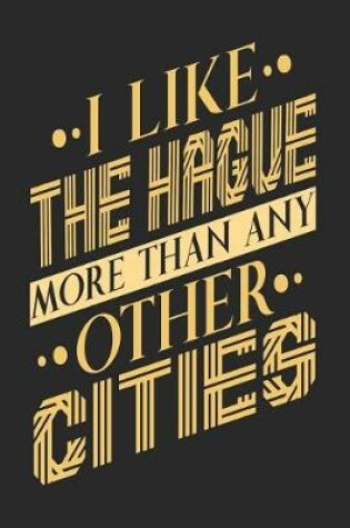 Cover of I Like The Hague More Than Any Other Cities