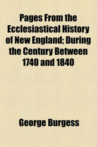 Cover of Pages from the Ecclesiastical History of New England; During the Century Between 1740 and 1840