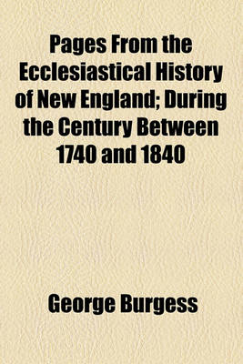 Book cover for Pages from the Ecclesiastical History of New England; During the Century Between 1740 and 1840