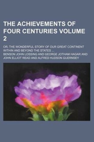 Cover of The Achievements of Four Centuries Volume 2; Or, the Wonderful Story of Our Great Continent Within and Beyond the States ...