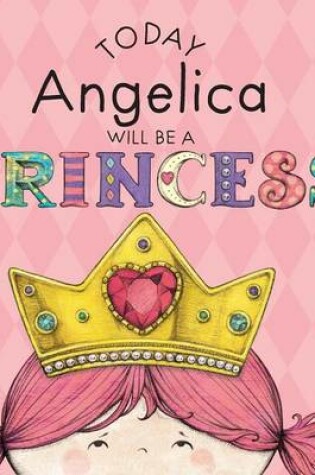 Cover of Today Angelica Will Be a Princess