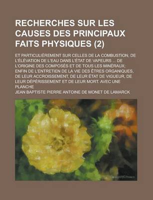 Book cover for Recherches Sur Les Causes Des Principaux Faits Physiques; Et Particulierement Sur Celles de La Combustion, de L'Elevation de L'Eau Dans L'Etat de Vapeurs ... de L'Origine Des Composes Et de Tous Les Mineraux; Enfin de L'Entretien (2)