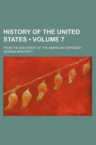 Cover of History of the United States (Volume 7); From the Discovery of the American Continent