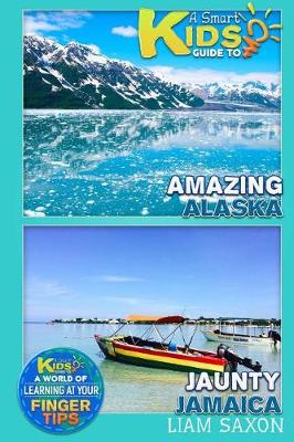 Book cover for A Smart Kids Guide to Amazing Alaska and Jaunty Jamaica