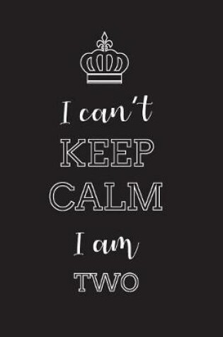 Cover of I Can't Keep Calm I Am Two