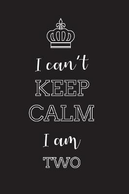 Book cover for I Can't Keep Calm I Am Two