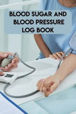 Cover of Blood Sugar And Blood Pressure Log Book