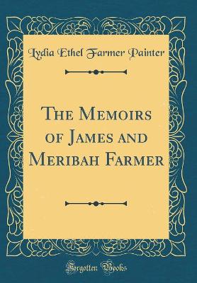 Book cover for The Memoirs of James and Meribah Farmer (Classic Reprint)