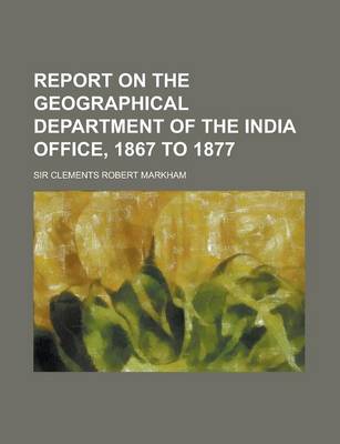 Book cover for Report on the Geographical Department of the India Office, 1867 to 1877