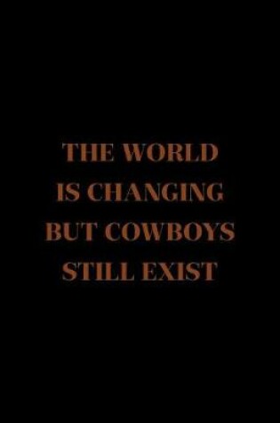 Cover of The World Is Changing But Cowboys Still Exist