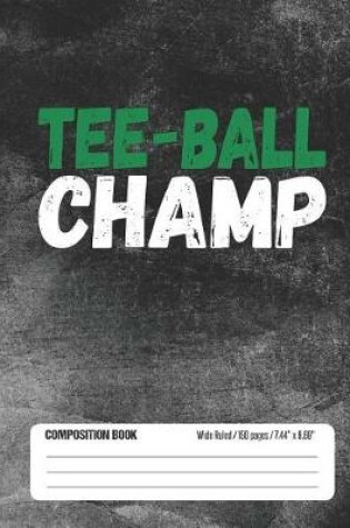 Cover of Tee Ball Champ Composition Book Wide Ruled