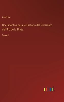 Book cover for Documentos para la Historia del Virreinato del Rio de la Plata