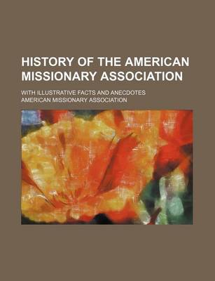 Book cover for History of the American Missionary Association; With Illustrative Facts and Anecdotes