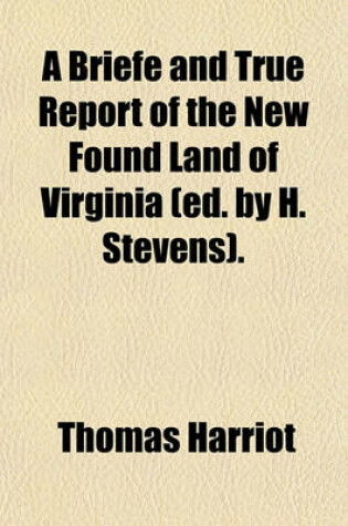 Cover of A Briefe and True Report of the New Found Land of Virginia (Ed. by H. Stevens).