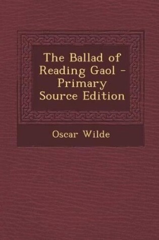 Cover of The Ballad of Reading Gaol - Primary Source Edition