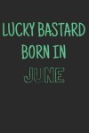 Book cover for Lucky bastard born in june