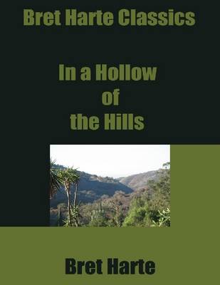 Book cover for Bret Harte Classics: In a Hollow of the Hills