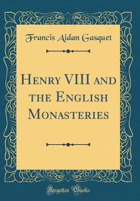 Book cover for Henry VIII and the English Monasteries (Classic Reprint)