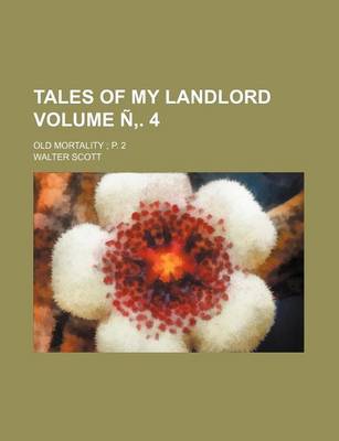 Book cover for Tales of My Landlord; Old Mortality P. 2 Volume . 4