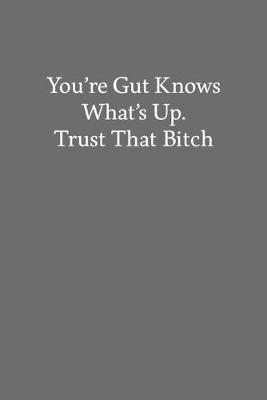 Book cover for You're Gut Knows What's Up. Trust That Bitch
