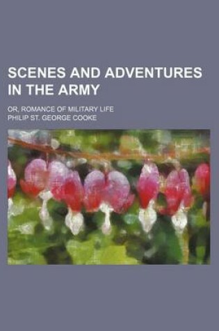 Cover of Scenes and Adventures in the Army; Or, Romance of Military Life