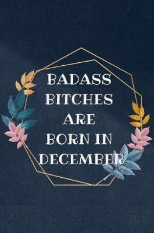 Cover of Badass Bitches Are Born In December