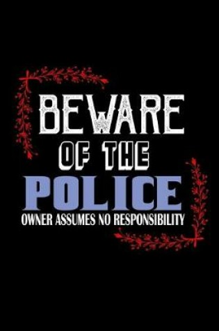 Cover of Beware of the police. Owner assumes no resposibility