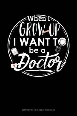 Cover of When I Grow Up I Want to Be a Doctor