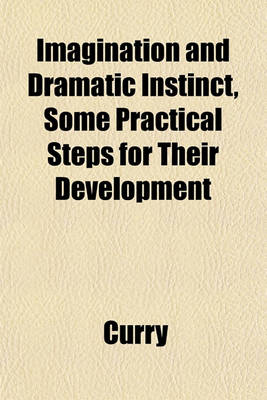 Book cover for Imagination and Dramatic Instinct, Some Practical Steps for Their Development