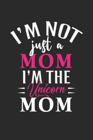 Cover of I'm not just a mom i'm the unicorn mom