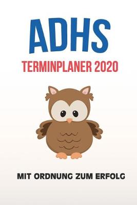 Book cover for ADHS Terminplaner 2020 - Mit Ordnung zum Erfolg