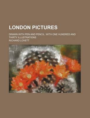 Book cover for London Pictures; Drawn with Pen and Pencil. with One Hundred and Thirty Illustrations