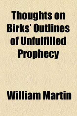 Cover of Thoughts on Birks' Outlines of Unfulfilled Prophecy