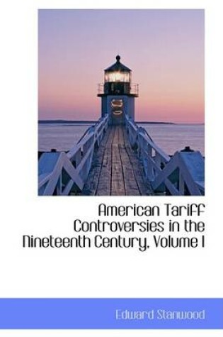 Cover of American Tariff Controversies in the Nineteenth Century, Volume I