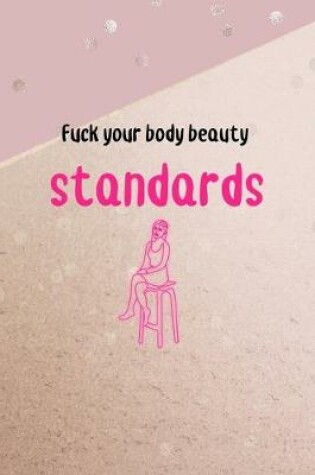 Cover of Fuck Your Body Beauty Standards