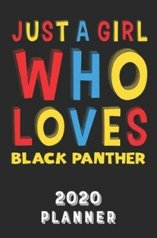 Cover of Just A Girl Who Loves Black Panther 2020 Planner